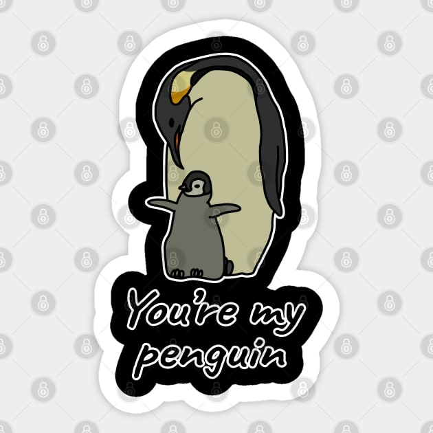 You're my penguin Sticker by LunaMay